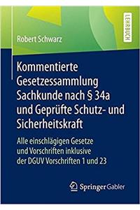 Kommentierte Gesetzessammlung Sachkunde nach  34a und Geprufte Schutz- und Sicherheitskraft