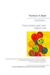 Lachwurz. Vom Lachen Und Vom Lieben Gott.