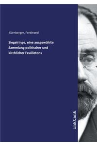 Siegelringe, eine ausgewählte Sammlung politischer und kirchlicher Feuilletons