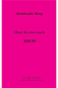 Ham Se etwa auch KREBS