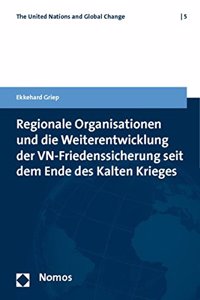 Regionale Organisationen Und Die Weiterentwicklung Der Vn-Friedenssicherung Seit Dem Ende Des Kalten Krieges