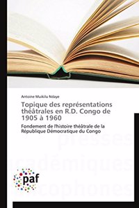 Topique Des Représentations Théâtrales En R.D. Congo de 1905 À 1960