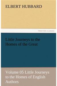 Little Journeys to the Homes of the Great - Volume 05 Little Journeys to the Homes of English Authors