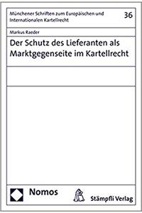Der Schutz Des Lieferanten ALS Marktgegenseite Im Kartellrecht