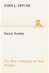 Secret Armies The New Technique of Nazi Warfare