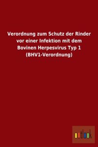 Verordnung Zum Schutz Der Rinder VOR Einer Infektion Mit Dem Bovinen Herpesvirus Typ 1 (Bhv1-Verordnung)