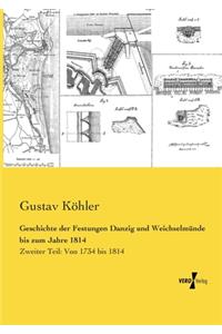 Geschichte der Festungen Danzig und Weichselmünde bis zum Jahre 1814