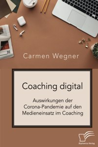 Coaching digital. Auswirkungen der Corona-Pandemie auf den Medieneinsatz im Coaching