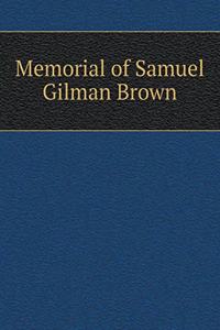 Memorial of Samuel Gilman Brown