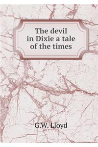 The devil in Dixie a tale of the times