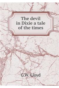 The Devil in Dixie a Tale of the Times