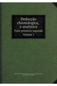 Deducção chronologica, e analytica Parte primeira-segunda.Volume 1