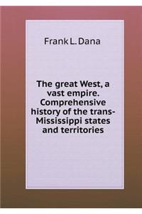 The Great West, a Vast Empire. Comprehensive History of the Trans-Mississippi States and Territories