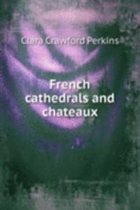 French cathedrals and chateaux