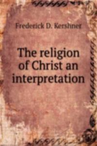 religion of Christ an interpretation