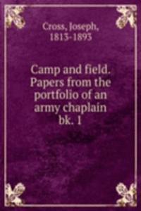 Camp and field. Papers from the portfolio of an army chaplain.