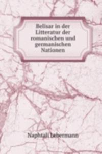 Belisar in der Litteratur der romanischen und germanischen Nationen