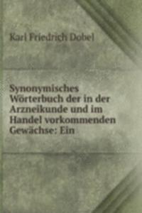 Synonymisches Worterbuch der in der Arzneikunde und im Handel vorkommenden Gewachse: Ein .
