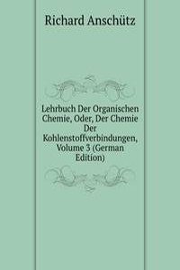 Lehrbuch Der Organischen Chemie, Oder, Der Chemie Der Kohlenstoffverbindungen, Volume 3 (German Edition)