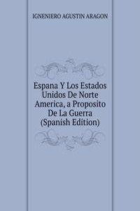 Espana Y Los Estados Unidos De Norte America, a Proposito De La Guerra (Spanish Edition)