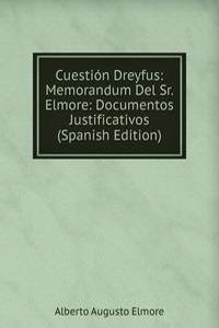 Cuestion Dreyfus: Memorandum Del Sr. Elmore: Documentos Justificativos (Spanish Edition)