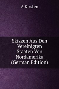 Skizzen Aus Den Vereinigten Staaten Von Nordamerika (German Edition)