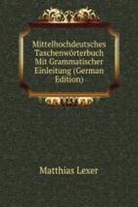 Mittelhochdeutsches Taschenworterbuch Mit Grammatischer Einleitung