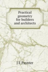 Practical geometry for builders and architects