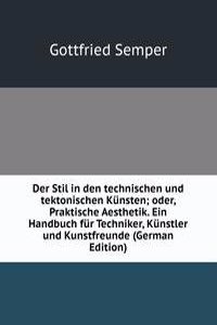 Der Stil in den technischen und tektonischen Kunsten oder Praktische Aesthetik