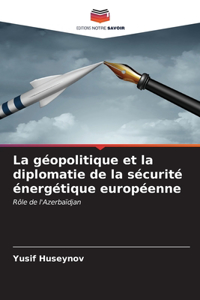 La géopolitique et la diplomatie de la sécurité énergétique européenne