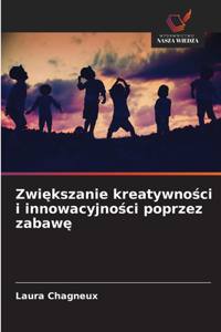 Zwiększanie kreatywności i innowacyjności poprzez zabawę