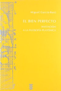 El bien perfecto. Invitacion a la filosofia platonica