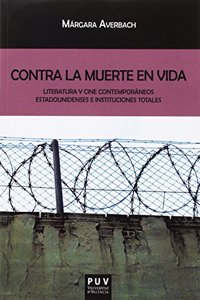 Contra la muerte en vida: Literatura y cine contemporaneos estadounidenses e instituciones totales