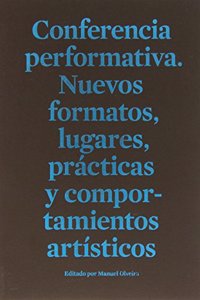 Conferencia performativa: Nuevos formatos, lugares, practicas y comportamientos artisticos