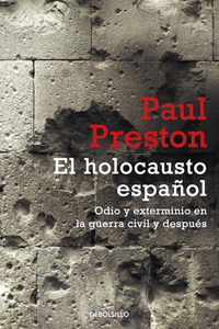 Holocausto Español / The Spanish Holocaust: Odio y exterminio en la guerra civil y después / Inquisition and Extermination in Twentieth-century Spain