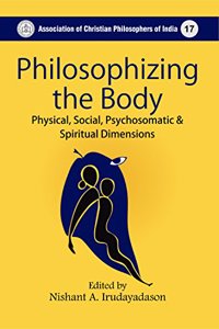 Philosophizing the Body Physical Social Psychosomatic and Spiritual Dimensions