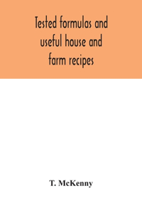 Tested formulas and useful house and farm recipes