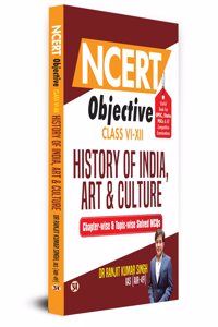 NCERT Objective Class 6 To 12 History Of India, Art & Culture | Chapter-wise and Topic-wise 1300+ Solved MCQs Useful Book For UPSC, State PSCs & All Other Competitive Exams