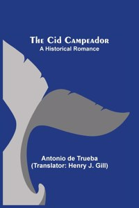 Cid Campeador; A Historical Romance