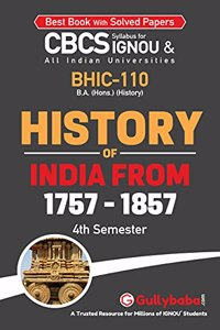 Gullybaba IGNOU BA (Honours) 4th Sem BHIC-110 History of India From 1757-1857 in English - Latest Edition IGNOU Help Book with Solved Previous Year's Question Papers and Important Exam Notes