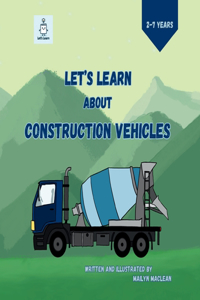 Let's Learn About Construction Vehicles