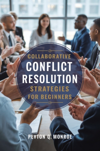 Collaborative Conflict Resolution Strategies for beginners