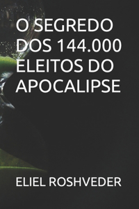O Segredo DOS 144.000 Eleitos Do Apocalipse