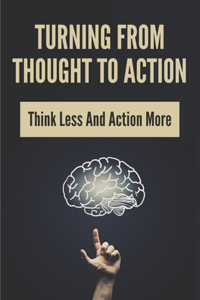 Turning From Thought To Action