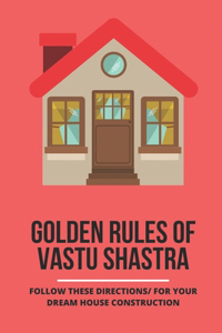 Golden Rules Of Vastu Shastra