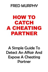 How To Catch A Cheating Partner