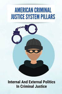 American Criminal Justice System Pillars