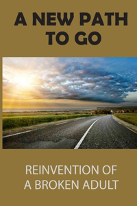 A New Path To Go: Reinvention Of A Broken Adult: Criminal Justice System Problems