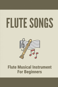 Flute Songs: Flute Musical Instrument For Beginners: Flute Music For Beginners