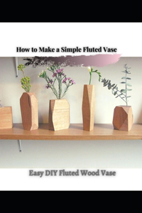 Easy DIY Fluted Wood Vase